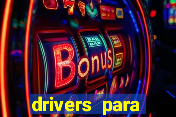 drivers para windows 7 64 bits